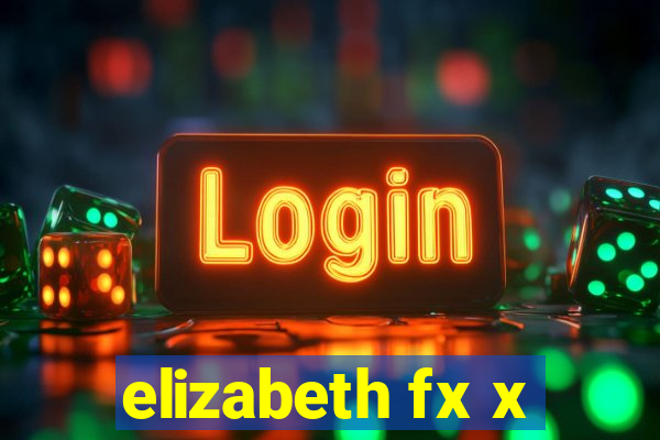 elizabeth fx x